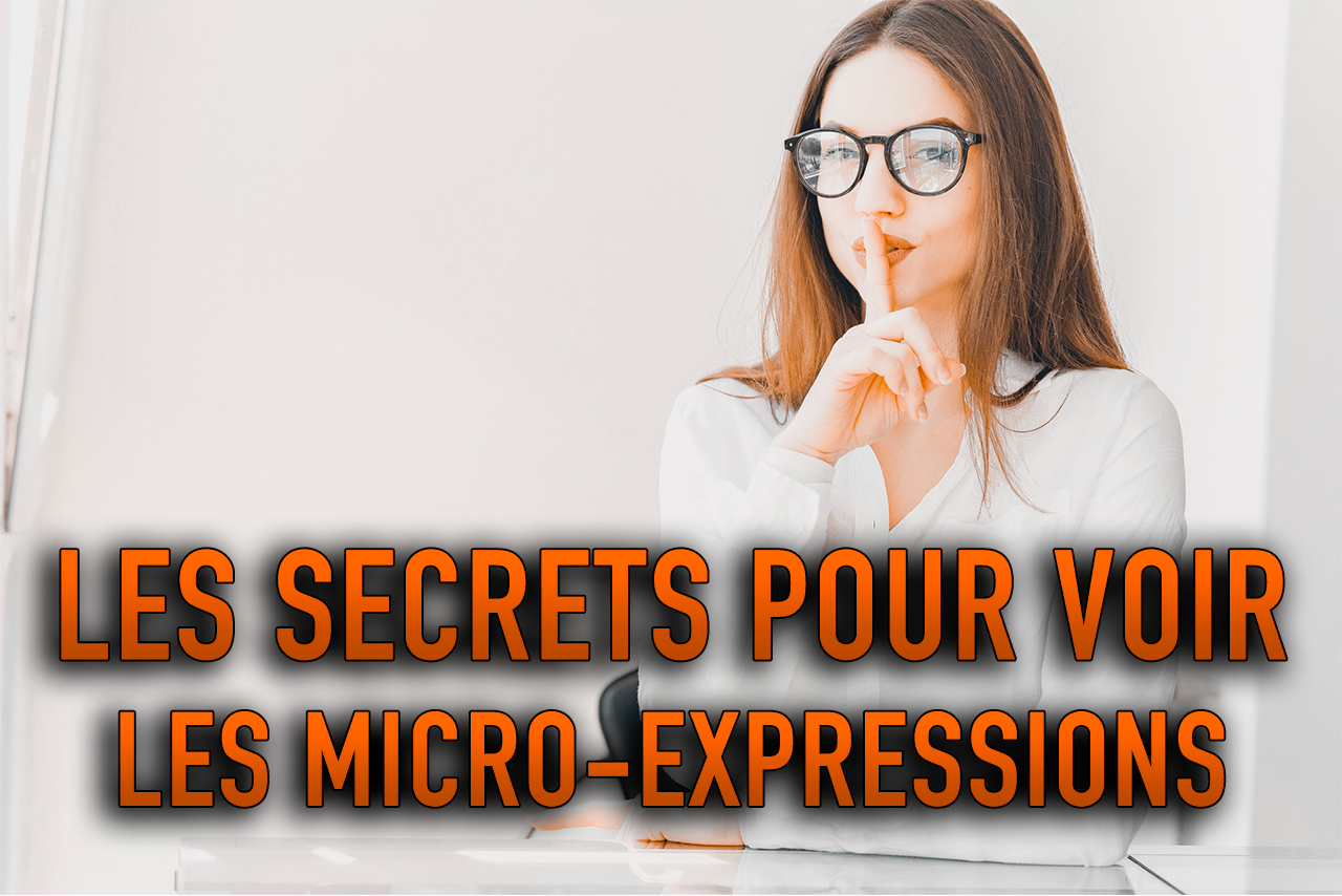 COMMENT DÉTECTER LES MICRO-EXPRESSIONS