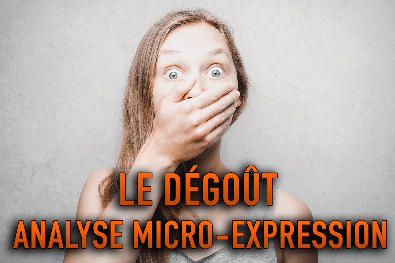 Le Degout Micro Expression Et Emotion De Degout Analyse